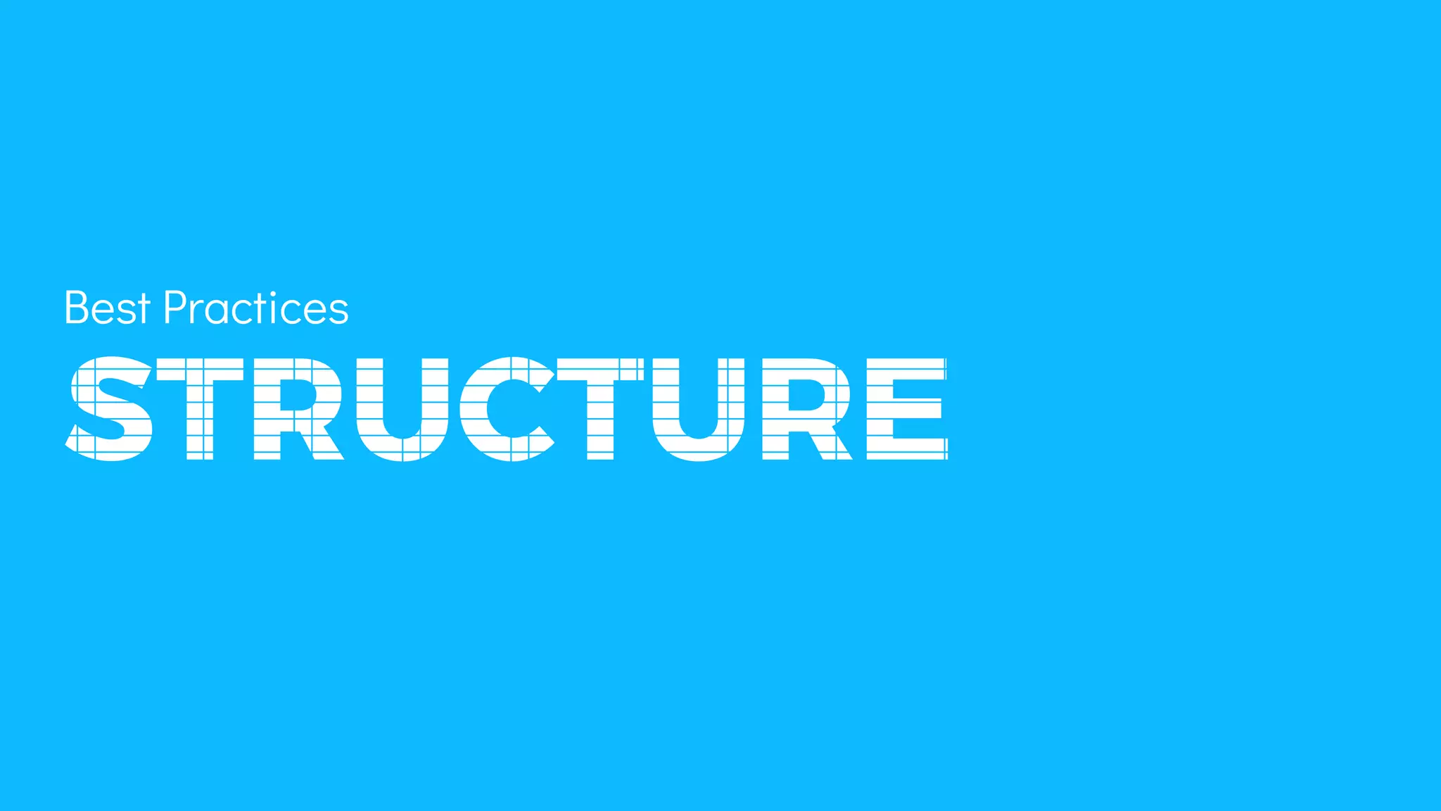 STRUCTURE
Best Practices
 