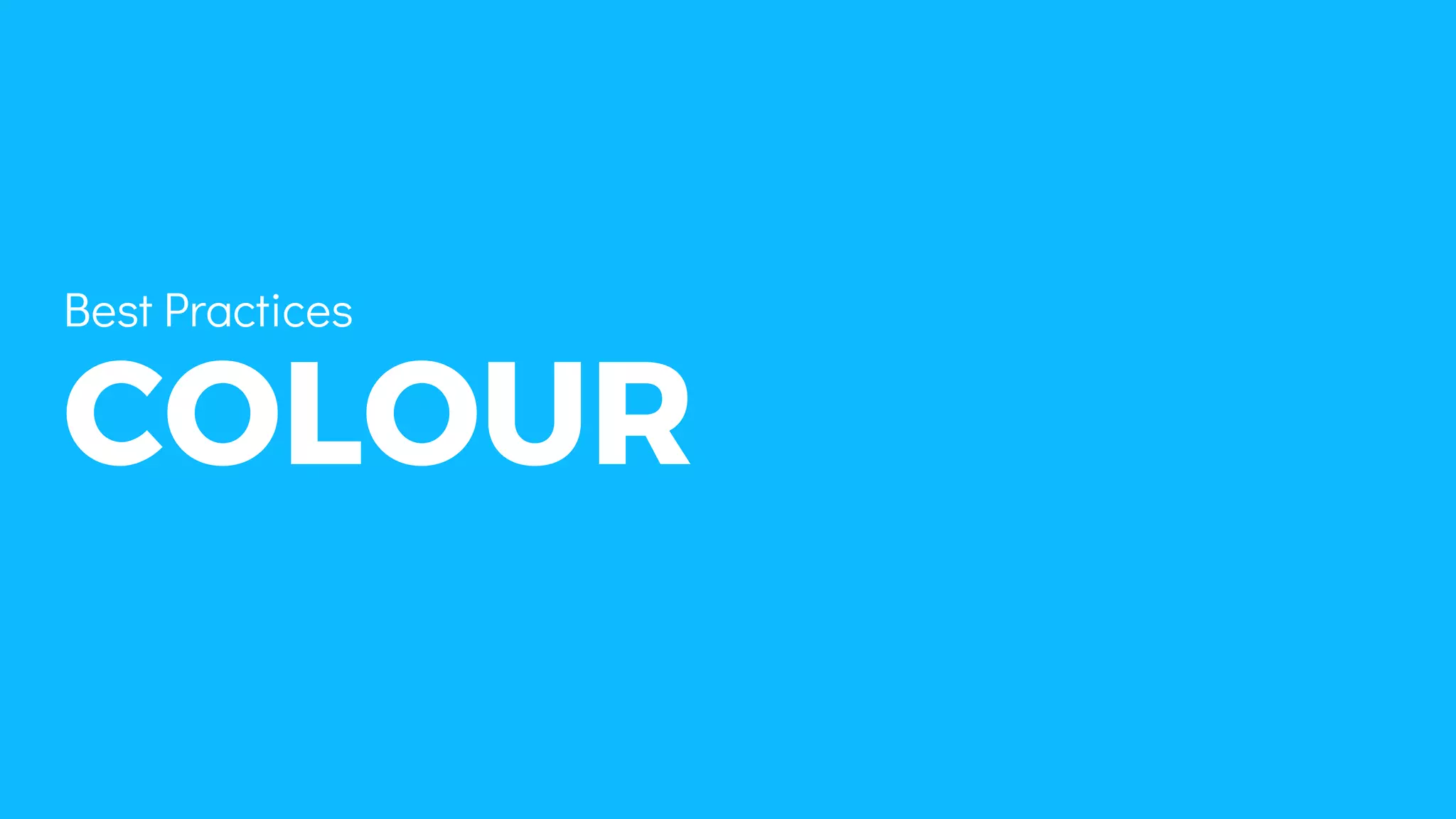 COLOUR
Best Practices
 
