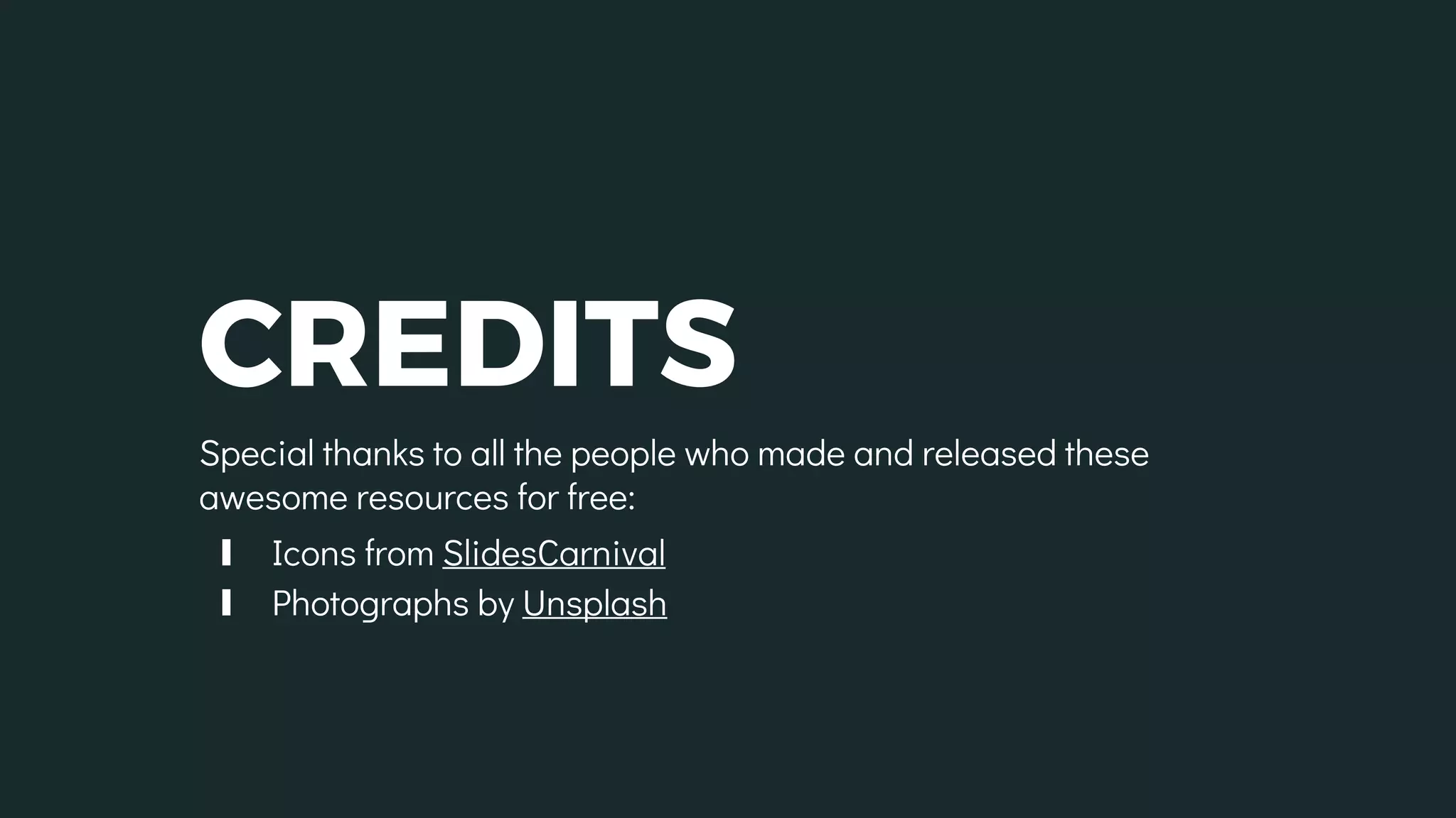 CREDITS
Special thanks to all the people who made and released these
awesome resources for free:
∎ Icons from SlidesCarnival
∎ Photographs by Unsplash
 