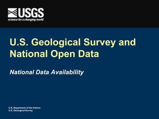 U.S. Department of the Interior
U.S. Geological Survey
U.S. Geological Survey and
National Open Data
National Data Availability
 