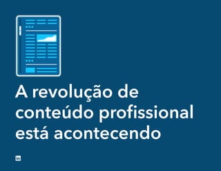 A revolução de
conteúdo proﬁssional
está acontecendo
 