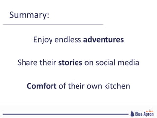Summary:
Enjoy endless adventures
Share their stories on social media
Comfort of their own kitchen
 