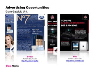 Glam Gatefold UnitAdvertising OpportunitiesFiatLimited Edition 500BootsNo7 Lift & Luminatehttp://tinyurl.com/68k4rq5http://tinyurl.com/4ju2fgz