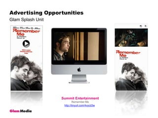 Glam Splash UnitAdvertising OpportunitiesSummit EntertainmentRemember Mehttp://tinyurl.com/4vycd3w