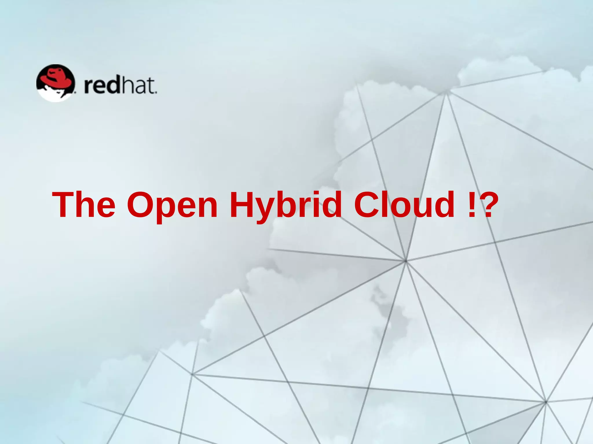 The Open Hybrid Cloud !? 
 