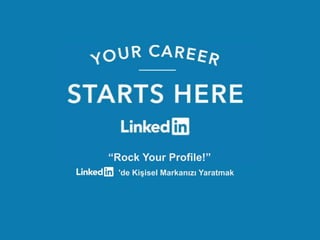 Recruiting Solutions
“Rock Your Profile!”
'de Kişisel Markanızı Yaratmak
 