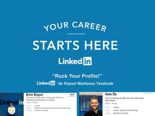 Recruiting Solutions
“Rock Your Profile!”
'de Kişisel Markanızı Yaratmak
 
