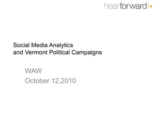 Social Media Analyticsand Vermont Political Campaigns WAW  October 12,2010 