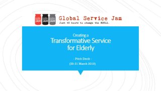 [Global Service Jam 2019] - Creating a Transformative Service for Elderly