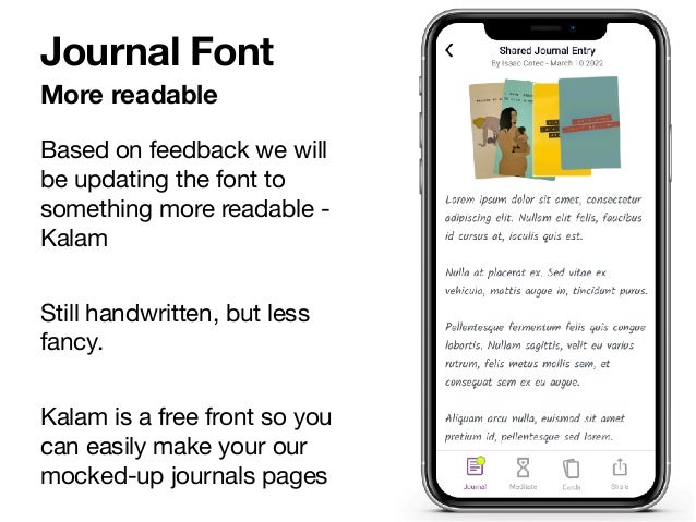More readable
Journal Font
Based on feedback we will
be updating the font to
something more readable -
Kalam

Still handwritten, but less
fancy.

Kalam is a free front so you
can easily make your our
mocked-up journals pages
 