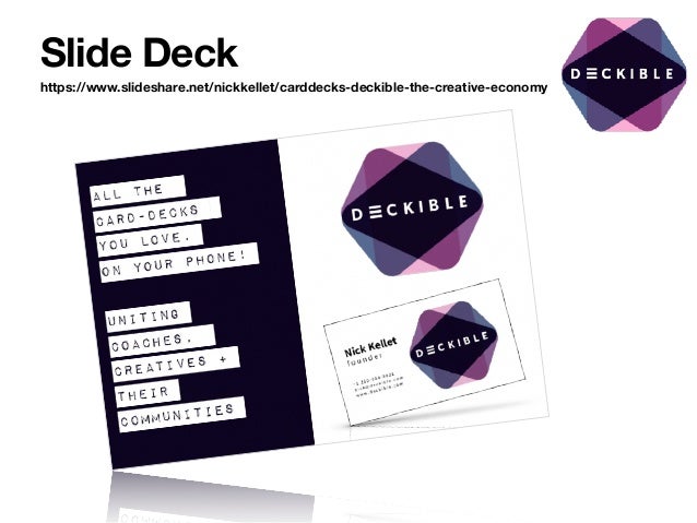 Slide Deck
https://www.slideshare.net/nickkellet/carddecks-deckible-the-creative-economy
 