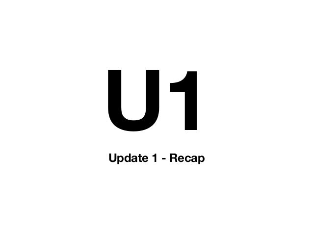 Update 1 - Recap
U1
 