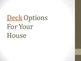 Deck Options
For Your
House
 