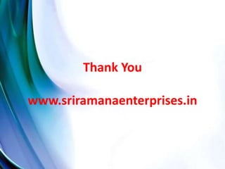 Thank You
www.sriramanaenterprises.in
 
