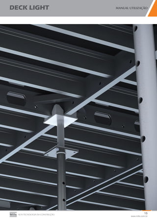 15
www.mills.com.br
DECK LIGHT MANUAL UTILIZAÇÃO
ALTA TECNOLOGIA EM CONSTRUÇÃO
 