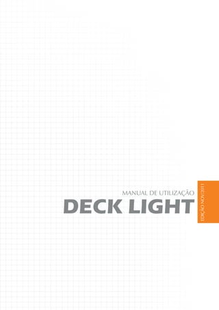 MANUAL DE UTILIZAÇÃO
DECK LIGHT EDIÇÃONOV/2011
 