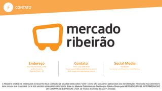 ⚡
A PRESENTE OFERTA FOI DISPENSADA DE REGISTRO PELA COMISSÃO DE VALORES MOBILIÁRIOS “CVM”. A CVM NÃO GARANTE A VERACIDADE DAS INFORMAÇÕES PRESTADAS PELO OFERTANTE
NEM JULGA A SUA QUALIDADE OU A DOS VALORES MOBILIÁRIOS OFERTADOS. Este é o Material Publicitário da Distribuição Pública Direta pela MERCADO BRASIL INTERMEDIACAO
DE COMPRAS E ENTREGAS LTDA, de Títulos de Dívida de sua 1ª Emissão.
CONTATO
Endereço Contato
Fone: (16) 3289.8458
Email: suporte@mercadoribeirao.com.br
Web: www.mercadoribeirao.com.br
Rua João Penteado, 2700
Jardim América
Ribeirão Preto - SP
Social Media
Facebook:
facebook.com/SupermercadoRibeirao
 