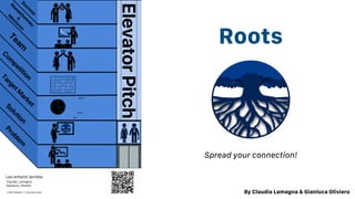 Spread your connection!
Roots
By Claudia Lamagna & Gianluca Oliviero
 