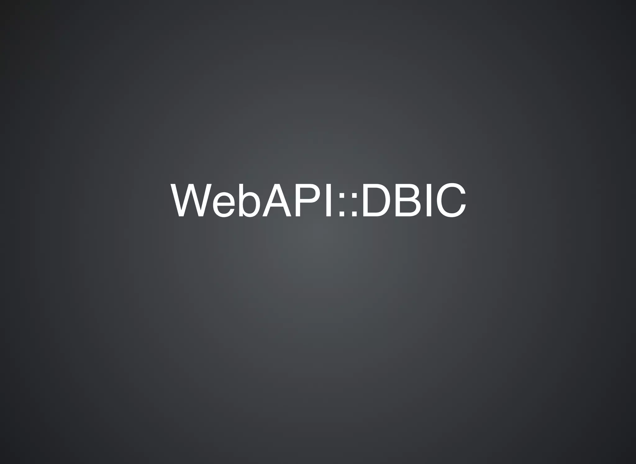 WebAPI::DBICWebAPI::DBIC 