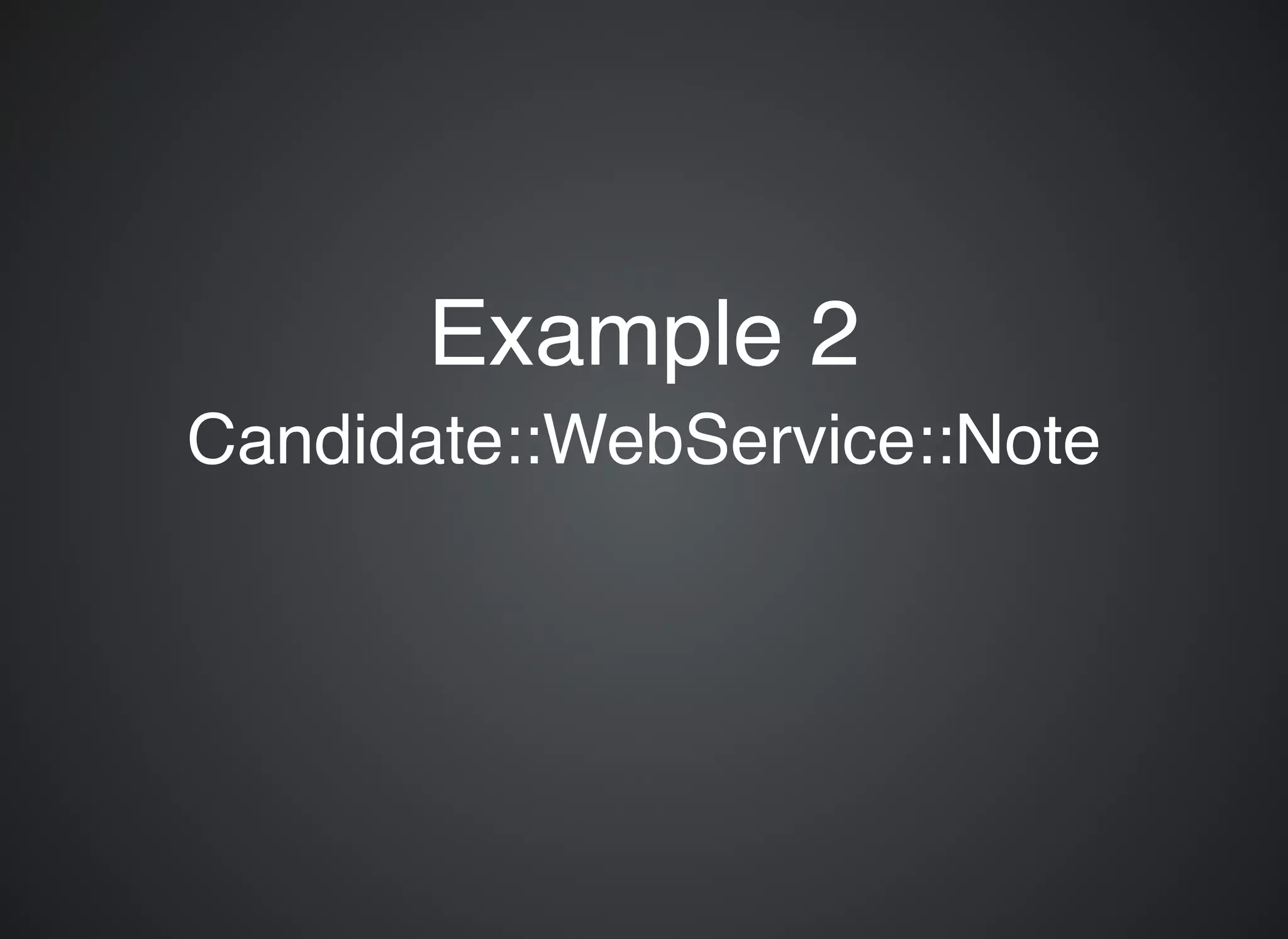 Example 2Example 2 Candidate::WebService::NoteCandidate::WebService::Note 