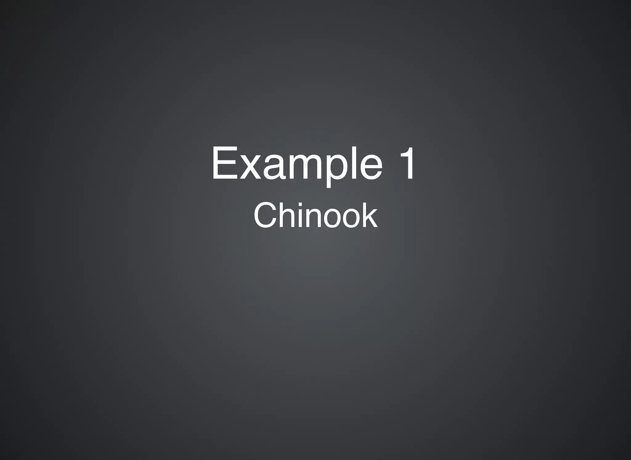 Example 1Example 1 ChinookChinook 