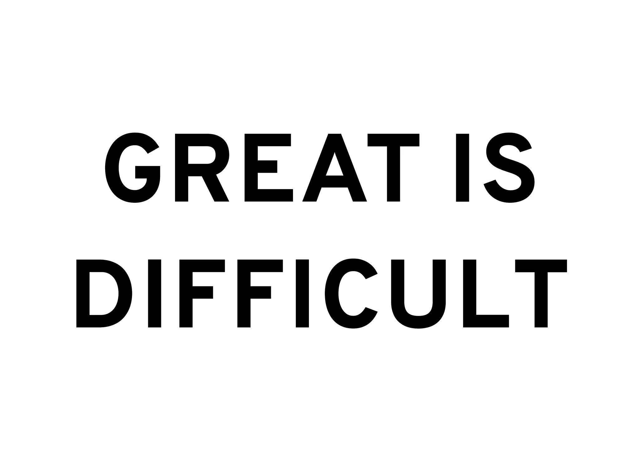 GREAT ISGREAT IS
DIFFICULTDIFFICULT
 