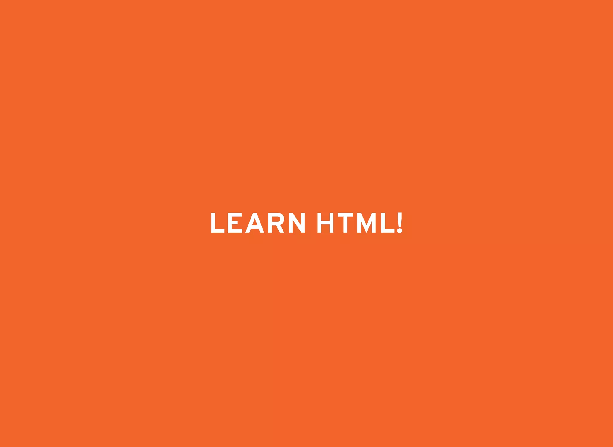 LEARN HTML!LEARN HTML!
 