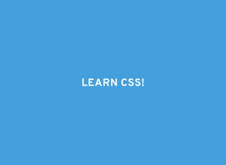 LEARN CSS!LEARN CSS!
 