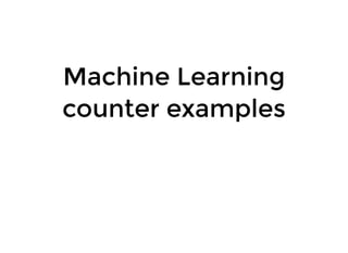 Machine LearningMachine Learning
counter examplescounter examples
 
