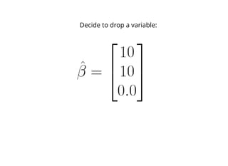 Decide to drop a variable:
 