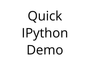 Quick
IPython
Demo
 