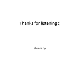 Thanks for listening :)
@cmrn_dp
 