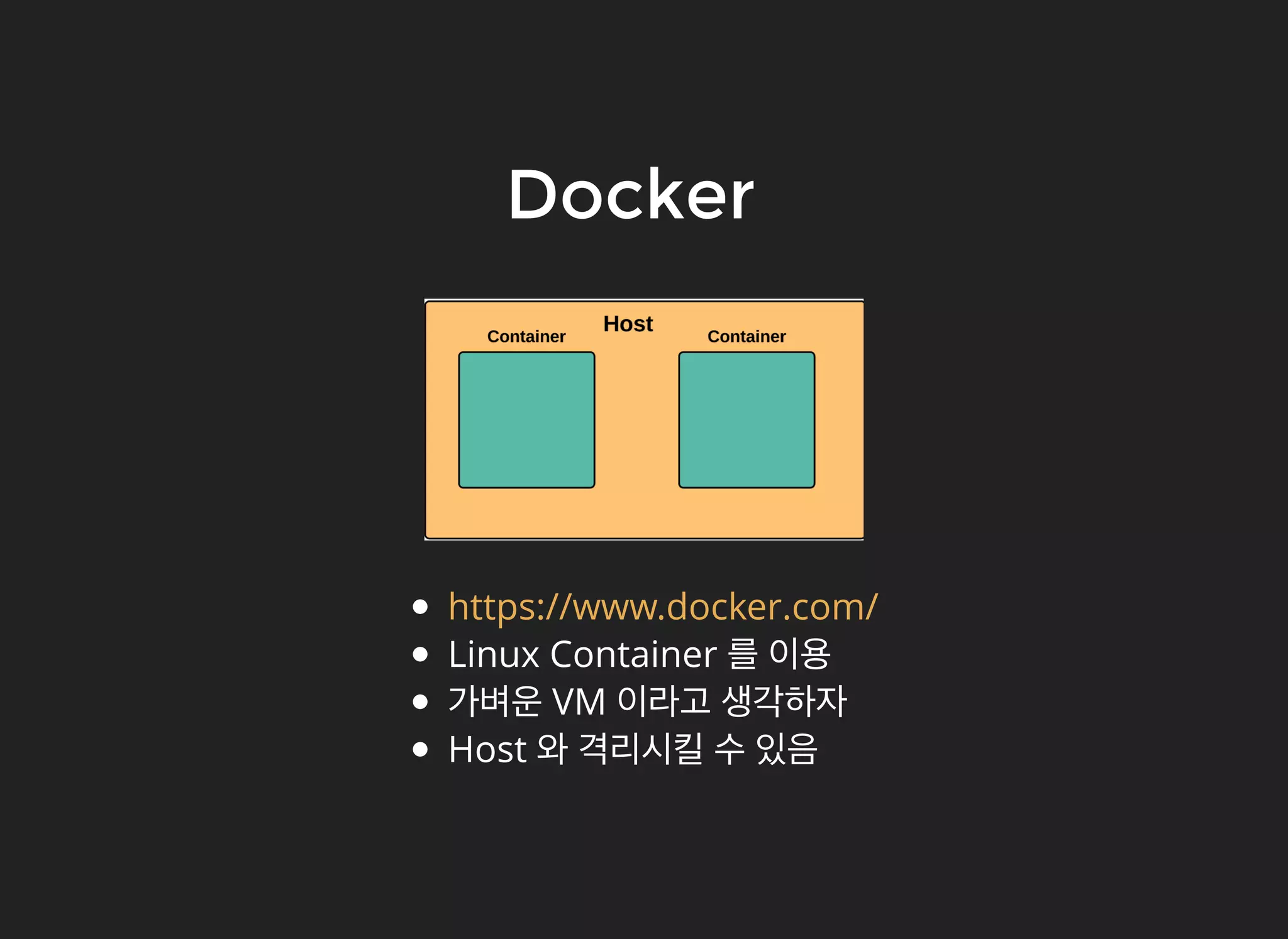 DockerDocker
Linux Container 를 이용
가벼운 VM 이라고 생각하자
Host 와 격리시킬 수 있음
https://www.docker.com/
 