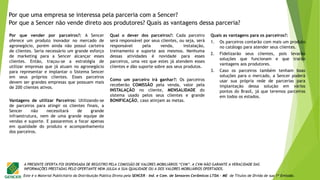 Este é o Material Publicitário da Distribuição Pública Direta pela SENCER - Ind. e Com. de Sensores Cerâmicos LTDA - ME de Títulos de Dívida de sua 1ª Emissão.
A PRESENTE OFERTA FOI DISPENSADA DE REGISTRO PELA COMISSÃO DE VALORES MOBILIÁRIOS “CVM”. A CVM NÃO GARANTE A VERACIDADE DAS
INFORMAÇÕES PRESTADAS PELO OFERTANTE NEM JULGA A SUA QUALIDADE OU A DOS VALORES MOBILIÁRIOS OFERTADOS.
Por que uma empresa se interessa pela parceria com a Sencer?
Por que a Sencer não vende direto aos produtores? Quais as vantagens dessa parceria?
Por que vender por parceiros?: A Sencer
oferece um produto inovador no mercado de
agronegócio, porém ainda não possui carteira
de clientes. Seria necessário um grande esforço
de marketing para a Sencer alcançar esses
clientes. Então, traçou-se a estratégia de
utilizar empresas que já atuam no agronegócio
para representar e implantar o Sistema Sencer
em seus próprios clientes. Esses parceiros
devem ser grandes empresas que possuam mais
de 200 clientes ativos.
Vantagens de utilizar Parceiros: Utilizando-se
de parceiros para atingir os clientes finais, a
Sencer não necessitará de grande
infraestrutura, nem de uma grande equipe de
vendas e suporte. E passaremos a focar apenas
em qualidade do produto e acompanhamento
dos parceiros.
Qual o dever dos parceiros?: Cada parceiro
será responsável por seus clientes, ou seja, será
responsável pela venda, instalação,
treinamento e suporte aos mesmos. Nenhuma
dessas atividades é novidade para esses
parceiros, uma vez que estes já atendem esses
clientes e dão suporte sobre aos seus produtos.
Como um parceiro irá ganhar?: Os parceiros
receberão COMISSÃO pela venda, valor pela
INSTALAÇÃO no cliente, MENSALIDADE do
sistema usado pelos seus clientes e grande
BONIFICAÇÃO, caso atinjam as metas.
Quais as vantagens para os parceiros?:
1. Os parceiros contarão com mais um produto
no catálogo para atender seus clientes.
2. Fidelizarão seus clientes, pois levarão
soluções que funcionam e que trarão
vantagens aos produtores.
3. Caso os parceiros também tenham boas
soluções para o mercado, a Sencer poderá
usar sua própria rede de parcerias para
implantação dessa solução em vários
pontos do Brasil, já que teremos parceiros
em todos os estados.
 