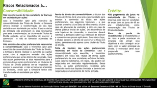 A PRESENTE OFERTA FOI DISPENSADA DE REGISTRO PELA COMISSÃO DE VALORES MOBILIÁRIOS “CVM”. A CVM NÃO GARANTE A VERACIDADE DAS INFORMAÇÕES PRESTADAS PELO
OFERTANTE NEM JULGA A SUA QUALIDADE OU A DOS VALORES MOBILIÁRIOS OFERTADOS.
Este é o Material Publicitário da Distribuição Pública Direta pela SENCER - Ind. e Com. de Sensores Cerâmicos LTDA - ME de Títulos de Dívida de sua 1ª Emissão.
Perda do direito de conversibilidade: o titular dos
Títulos de Dívida terá uma única oportunidade para
exercer a conversão do título em ações
preferenciais, nas seguintes hipóteses , a que
ocorrer primeiro: (i) na Data de Vencimento; (ii) em
caso de alteração de controle; e (iii) em caso de
oferta pública inicial de ações. Em decorrência de
uma hipótese de conversão, o investidor deverá
notificar a Emissora sobre sua intenção de exercer
a conversão nos prazos aplicáveis. Caso não o faça,
o titular perderá o direito de converter o título em
ações, permanecendo apenas como titular do Título
de Dívida.
Falta de liquidez das ações preferenciais
recebidas em razão da conversão: caso a
conversibilidade seja exercida, o investidor
receberá em troca dos Títulos de Dívida ações
preferenciais de uma sociedade anônima fechada,
cujos valores mobiliários, em regra, não podem ser
negociados em mercados regulamentados. Dessa
forma, as ações preferenciais recebidas pelo
investidor terão sua liquidez limitada e deverão ser
negociadas exclusivamente de forma privada.
Riscos Relacionados à...
Conversibilidade
Não transformação do tipo societário da Startups
em sociedade por ações:
caso o investidor opte pelo exercício da
conversibilidade dos Título de Dívida, a Emissora
deverá realizar a transformação do seu tipo
societário em sociedade por ações. Caso os sócios
da Emissora não promovam os atos necessários
para essa transformação, os titulares de Títulos de
Dívida poderão ver-se impedidos de exercer a
conversão e não se tornarão acionistas da
Emissora.
Não emissão das ações preferenciais necessárias
à conversibilidade: caso o investidor opte pelo
exercício da conversibilidade dos Título de Dívida ,
a Emissora deverá realizar o aumento do capital
social com a respectiva emissão das ações
preferenciais que serão objeto da conversão. Caso
não sejam promovidos os atos necessários para a
emissão dessas ações preferenciais, os titulares de
Títulos de Dívida poderão ver-se impedidos de
exercer a conversão e não se tornarão acionistas
da Emissora, ainda que a Emissora tenha sido
transformada em sociedade por ações.
Crédito
Não pagamento do juros na
maturidade do Título: a
empresa pode não ter condições
de arcar com os juros de 6% ao
ano estabelecidos como
remuneração dos Títulos de
Dívida ofertados.
Risco de perda de
investimento: O investimento é
de risco e pode acontecer da
empresa não atingir seus
objetivos e não conseguir arcar
nem com o valor principal da
dívida. O investidor deve estar
preparado para esse
acontecimento.
32
 