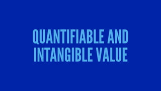 QUANTIFIABLE AND
INTANGIBLE VALUE
 