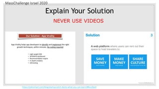 MassChallenge Israel 2020
Explain Your Solution
NEVER USE VIDEOS
https://piktochart.com/blog/startup-pitch-decks-what-you-can-learn/#Buzzfeed
 