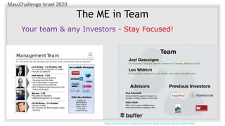 MassChallenge Israel 2020
The ME in Team
Your team & any Investors - Stay Focused!
https://piktochart.com/blog/startup-pitch-decks-what-you-can-learn/#Buzzfeed
 