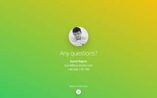 Any questions?
Kamil Rejent
kamil@survicate.com
+48 500 179 795
Additional slides below
 