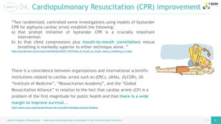 page
page
04. Cardiopulmonary Resuscitation (CPR) improvement
Airess Emergency Resuscitator – Improving Cardiorespiratory techniques in the Covid and post Covid era 5 5
“Two randomized, controlled swine investigations using models of bystander
CPR for asphyxia cardiac arrest establish the following:
a) that prompt initiation of bystander CPR is a crucially important
intervention
b) b) that chest compressions plus mouth-to-mouth (ventilation) rescue
breathing is markedly superior to either technique alone. ”
https://journals.lww.com/ccmjournal/Abstract/2000/11001/Role_of_mouth_to_mouth_rescue_breathing_in.5.aspx
There is a coincidence between organizations and international scientific
institutions related to cardiac arrest such as:(ERC), (AHA), (ILCOR), US
“Institute of Medicine”, “Resuscitation Academy”, and the “Global
Resuscitation Alliance” in relation to the fact that cardiac arrest (CP) is a
problem of the first magnitude for public health and that there is a wide
margin to improve survival….
https://www.cercp.org/noticias/noticias-del-cercp/683-estrategia-parada-cardiaca
 