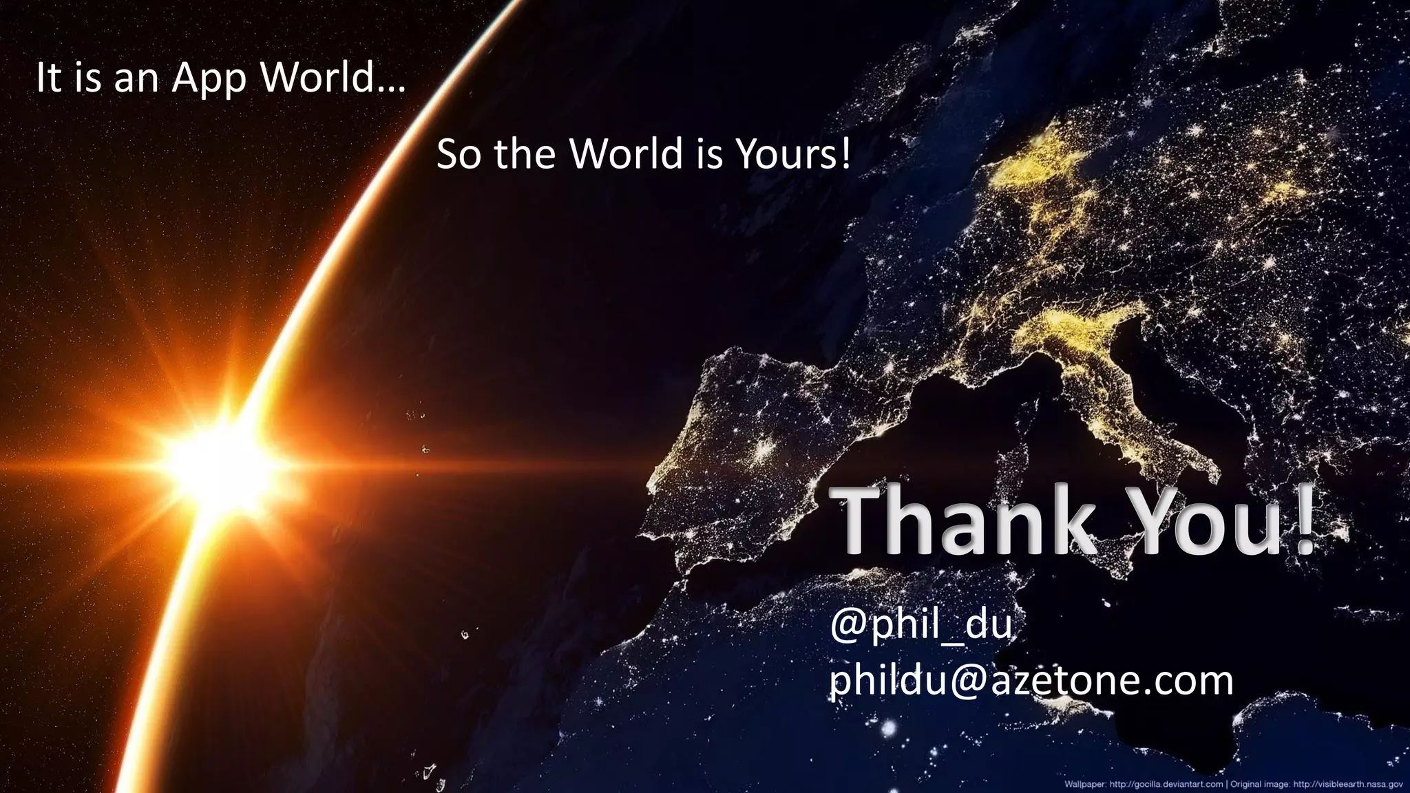 It is an App World…
So the World is Yours!
Thank You!
@phil_du
phildu@azetone.com
 