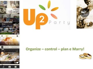 Organize – control – plan e Marry!
 