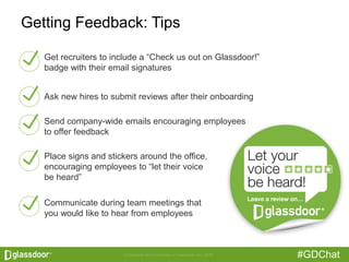 #GDChat
Getting Feedback: Tips
Get recruiters to include a “Check us out on Glassdoor!”
badge with their email signatures
...