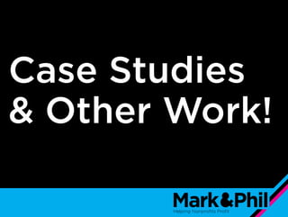 Case Studies
& Other Work!
 