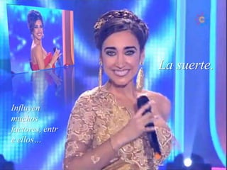 La suerte. Influyen muchos factores, entre ellos…