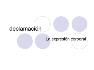 declamación
La expresión corporal

 