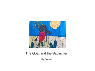 The Goat and the Babysitter

By Declan

 