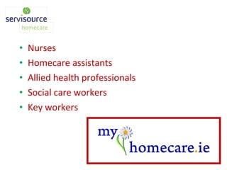 Nurses Homecare assistants Allied health professionals Social care workers Key workers 