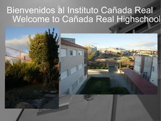 Bienvenidos al Instituto Cañada Real
Welcome to Cañada Real Highschool!

 