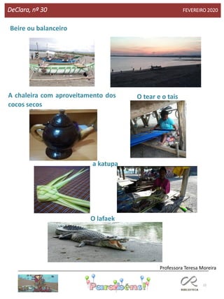 22
DeClara, nº 30 FEVEREIRO 2020
Beire ou balanceiro
A chaleira com aproveitamento dos
cocos secos
O tear e o tais
O lafaek
a katupa
Professora Teresa Moreira
 
